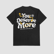 YOU DESERVE MORE T-SHIRT BLACK