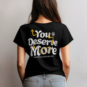 YOU DESERVE MORE T-SHIRT BLACK